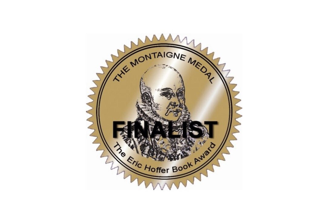 MONTAIGNE MEDAL 2021 FINALIST – THE ERIC HOFFER BOOK AWARD