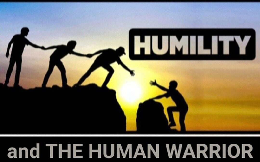 HUMILITY and THE HUMAN WARRIOR