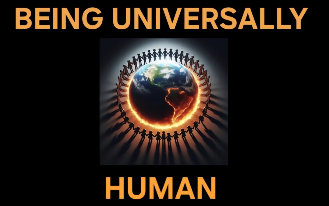 BEING UNIVERSALLY HUMAN